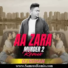 Aa Zara - Murder 2 (Remix) - DJ Rohan Aa Zara - Murder 2 (Remix) - DJ Rohan