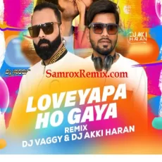 Loveyapa Ho Gaya - DJ Vaggy x DJ Akki Haran Remix Loveyapa Ho Gaya - DJ Vaggy x DJ Akki Haran Remix