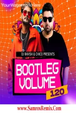 Bootleg Vol 120 – DJ Ravish & DJ Chico Bootleg Vol 120 – DJ Ravish & DJ Chico